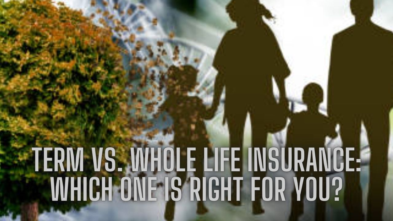 Term vs. Whole Life Insurance: Which One Is Right for You?