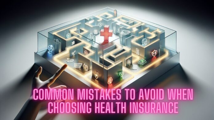 Common Mistakes to Avoid When Choosing Health Insurance