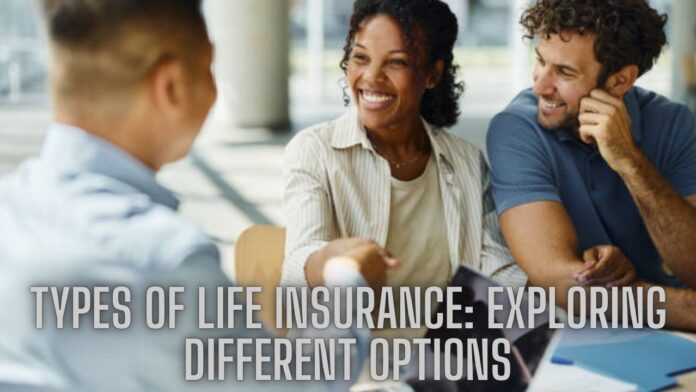 Types of Life Insurance: Exploring Different Options